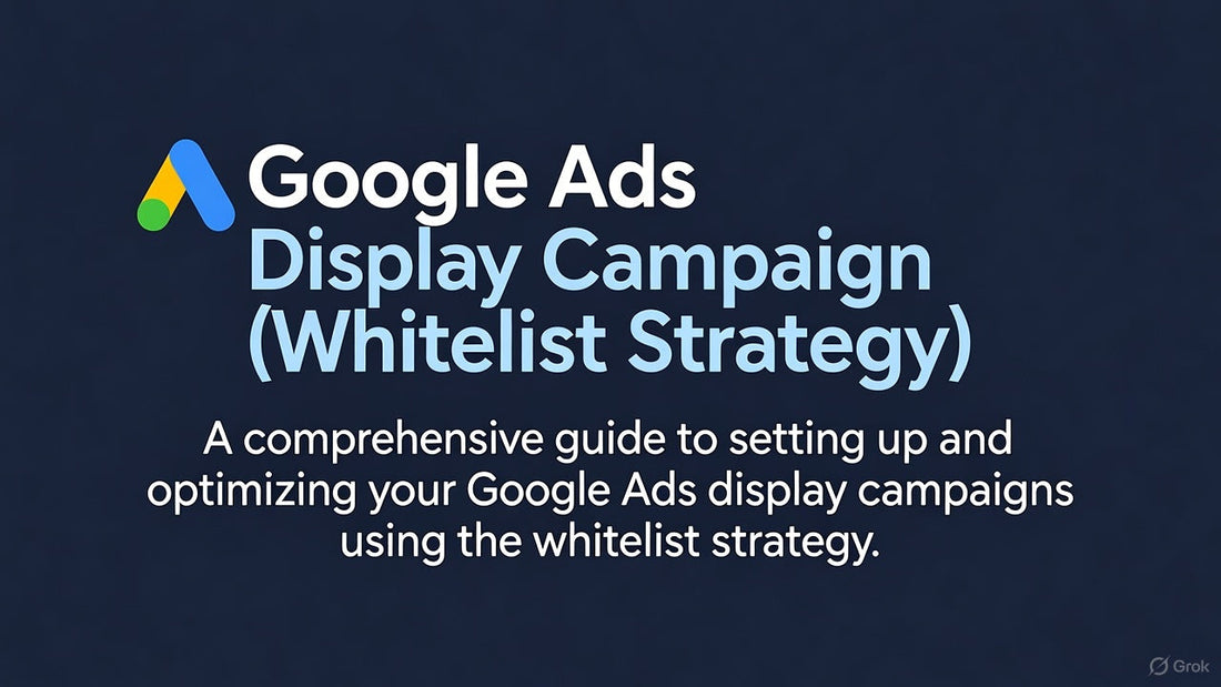 Display Campaign (Whitelist Strategy)